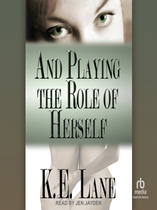 Title details for And Playing the Role of Herself by K.E. Lane - Available